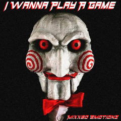 I Wanna Play A Game