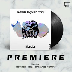 PREMIERE: Messier - Murder (High On Mars Remix) [MONKEY LEAGUE]