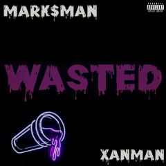 MARK$MAN X XANMAN “WASTED”