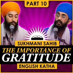 The Importance of Gratitude | Sri Sukhmani Sahib English Katha | Part 10