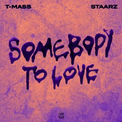 T-Mass x Staarz - Somebody To Love