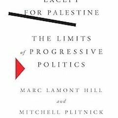 Except for Palestine: The Limits of Progressive Politics BY Marc Lamont Hill (Author),Mitchell
