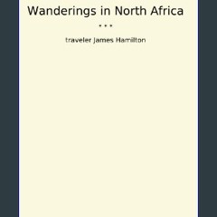 PDF ⚡ Wanderings in North Africa (Classic Books) Full Pdf