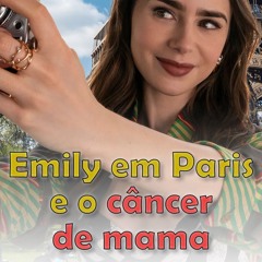 “Emily em Paris” e o câncer de mama