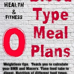 Read pdf Blood Type O Meal Plan (Blood Type Diet/Meal Plan Book 1) by  Bernard Kruger