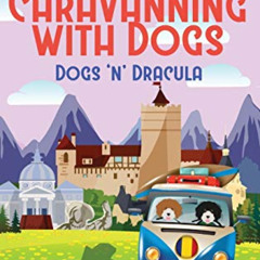 Get PDF 📧 Dogs n Dracula: A Road Trip Through Romania (Adventure Caravanning with Do