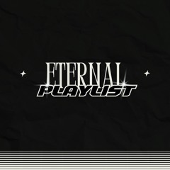 ✦ ETERNAL PLAYLIST ✦
