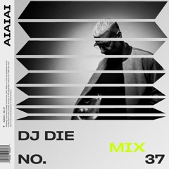 AIAIAI Mix 037 - DJ Die