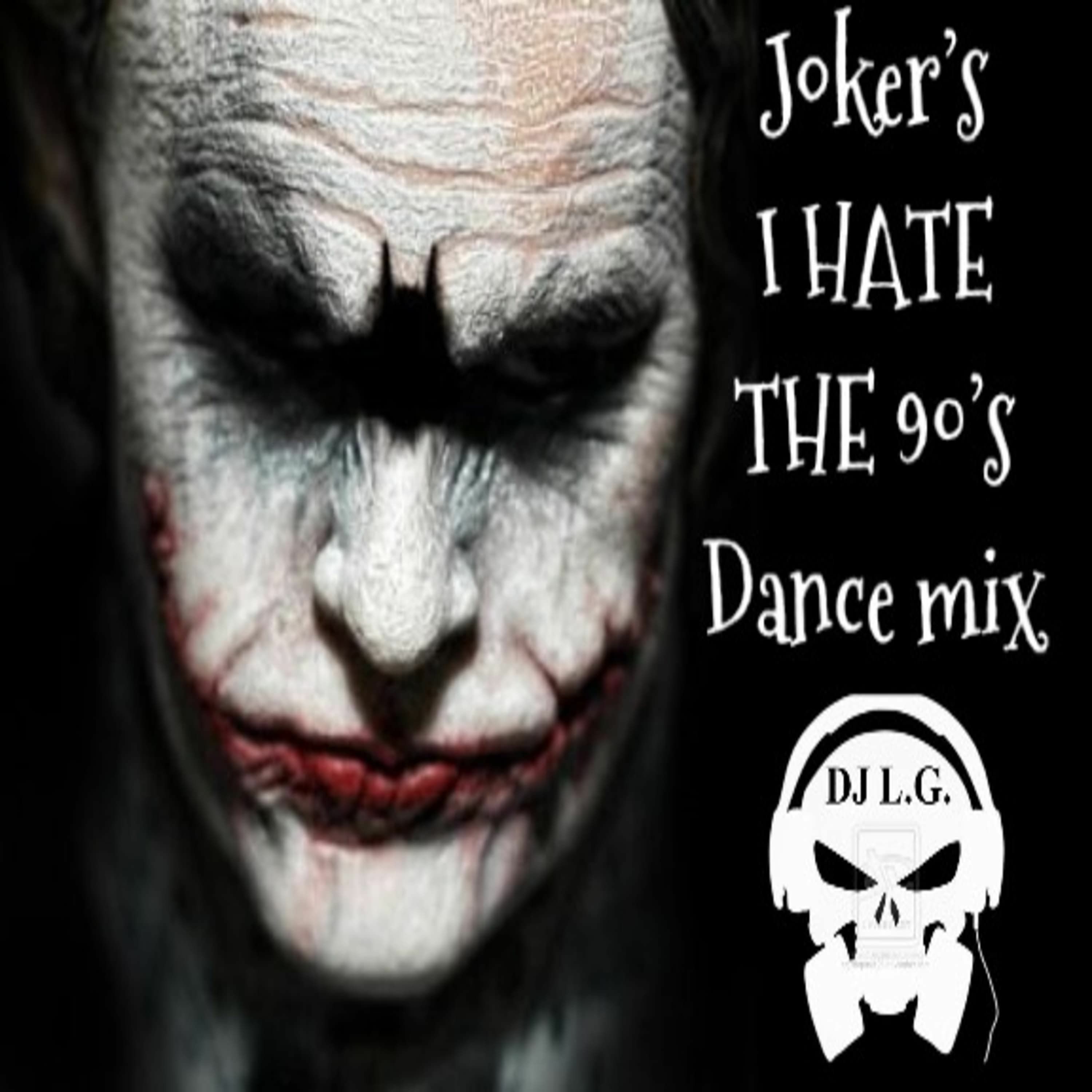 DJ L.G JOKER'S I  HATE THE 90'S DANCE MIX episode artwork