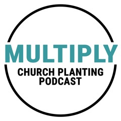 Welcome to Multiply: A Church Planting Podcast