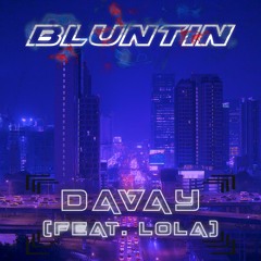 BLUNTIN - DAVAY (Feat. Lola)