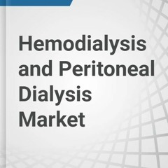Hemodialysis And Peritoneal Dialysis Market Size, Cost Structure, Market Status And Forecasts To 202