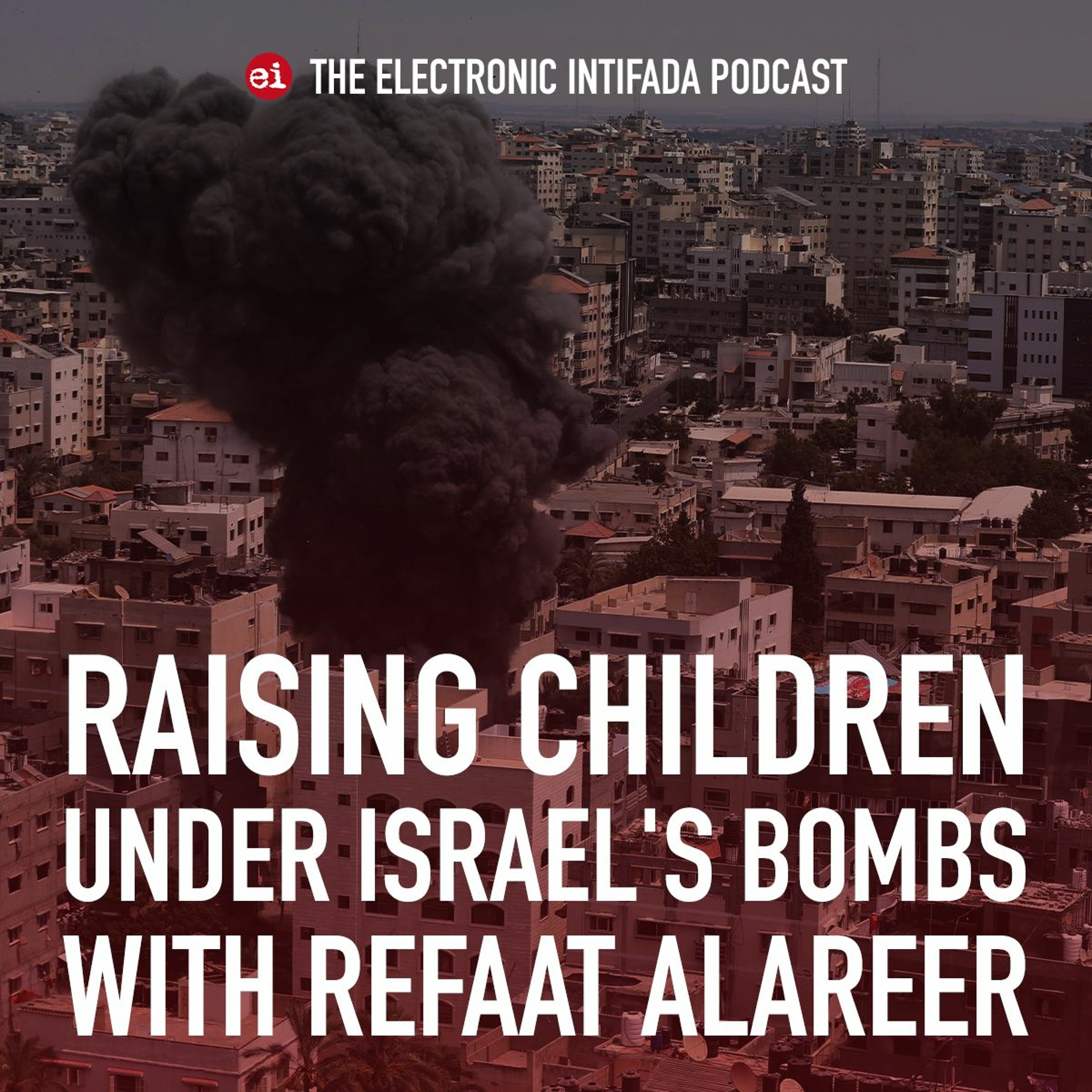 Podcast Ep 63: Raising children under Israel's bombs