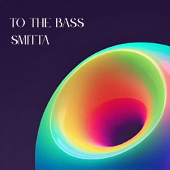 Smitta - To The Bass