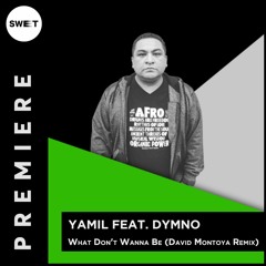 PREMIERE : Yamil feat. Dymno - What Don't Wanna Be (David Montoya Remix)