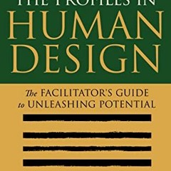 Read [EPUB KINDLE PDF EBOOK] Understanding the Profiles in Human Design: The Facilita