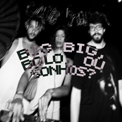 Big big, Bolo ou Sonhos?