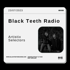 Black Teeth Radio: Artistix Selectors Takeover 23/07/2023