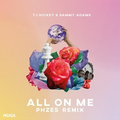 TJ Hickey & Sammy Adams - All On Me (PHZES Remix)