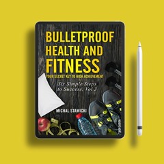 Bulletproof Health and Fitness: Your Secret Key to High Achievement (Six Simple Steps to Succes