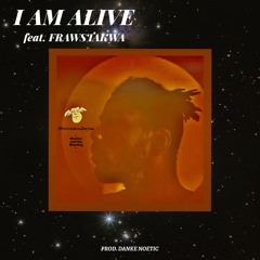 I Am Alive - feat. FrawStakwa