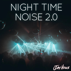 Night Time Noise 2.0 - Jay Howe