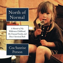 [Read] KINDLE 📪 North of Normal: A Memoir of My Wilderness Childhood, My Unusual Fam