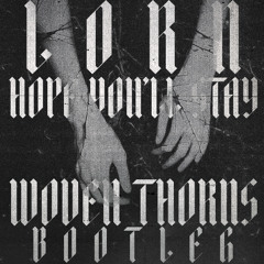 Lorn - HOPE YOU'LL STAY (Woven Thorns Bootleg)
