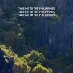 Take Me to The Phillipines