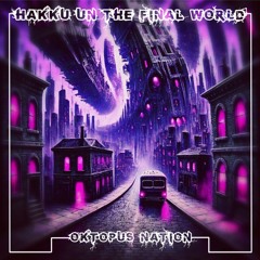 HAKKU IN THE FINAL WORLD - OKTOPUS NATION.mp3