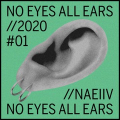 Naeiiv I NO EYES ALL EARS | #1
