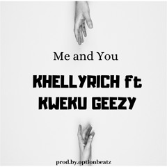 Khellyrich - Me And You Ft Kwaku Geezy