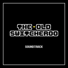 THE OLD SWITCHEROO ~ Soundtrack