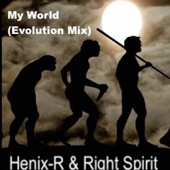 Henix-R & Right Spirit - My World (Evolution Mix)