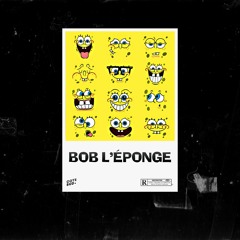 Bob l'éponge (feat Jeune Bendjoul, NanhOnTheTrack, Famous Freaky, Everest, Kala, Tony Sosa)