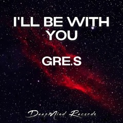 Gre.S - I'll Be With You (Original Mix)