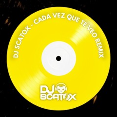 Antonio Cat (DJ Scatox) - Cada Vez Que Te Veo Remix
