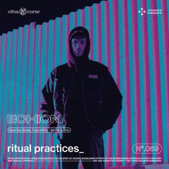 ritual practices_ w/ Echion [069]