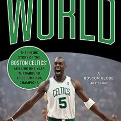 [Access] PDF EBOOK EPUB KINDLE Top of the World: The Inside Story of the Boston Celti