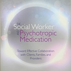 GET EBOOK EPUB KINDLE PDF The Social Worker and Psychotropic Medication: Toward Effec