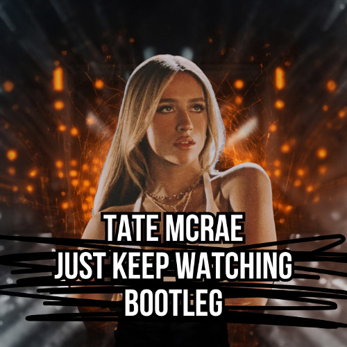 Tate McRae - Just Keep Watching (MIKE EMILIO & B3NTE BOOTLEG)