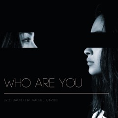 Who Are You Ft. Rachel Caridi