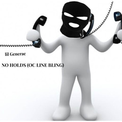 lil Generac - NO HOLDS (OC LINE BLING)