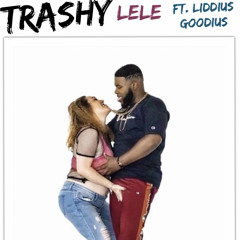 Trashy ft. Liddius Goodius