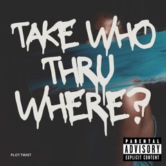 Take Who Thru Where?