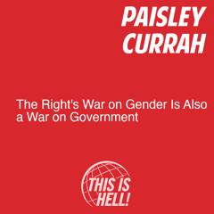 The Right's War on Gender is Also a War on Government / Paisley Currah