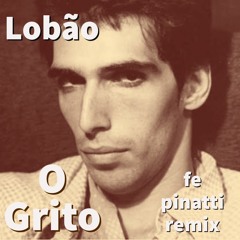 Lobão - O Grito (fepinatti remix)