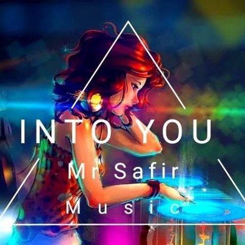 Stream Mr Safir - Into You (Original Music by MrSafir_music | Listen online  for free on SoundCloud
