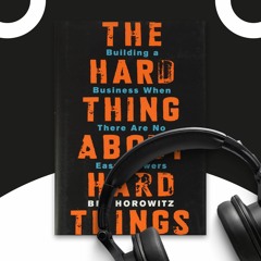 The Hard Thing About Hard Things By Ben Horowitz