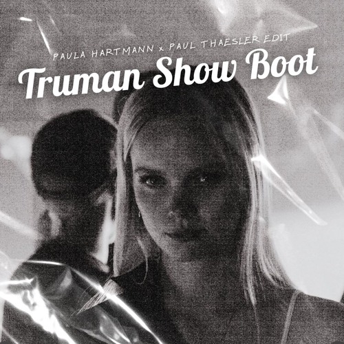 Paula Hartmann x Paul Thaesler - Truman Show Boot (Edit)